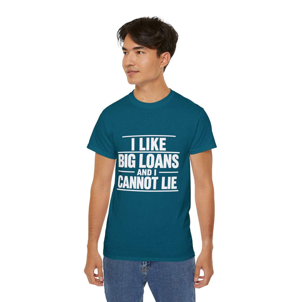 I Like Big Loans and I Cannot Lie – Unisex Tee - WHITE FONT