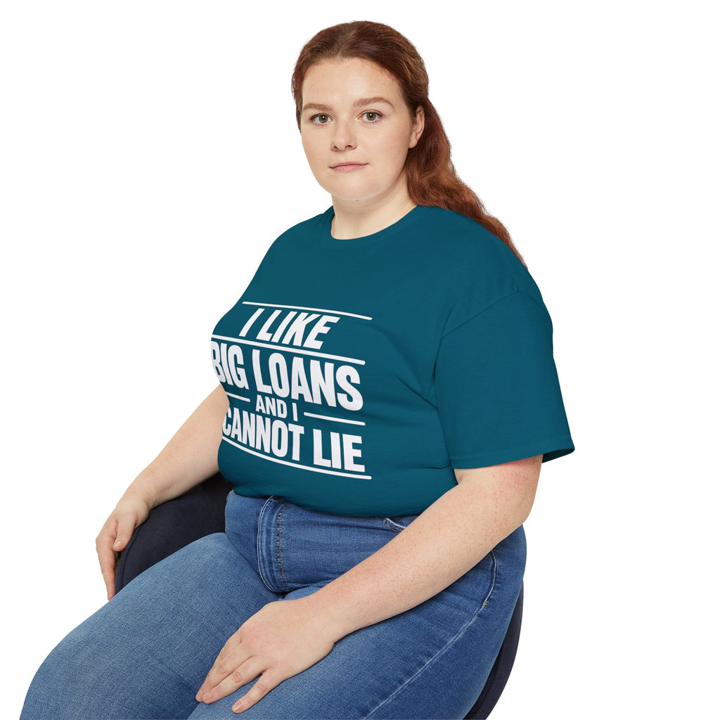 I Like Big Loans and I Cannot Lie – Unisex Tee - WHITE FONT