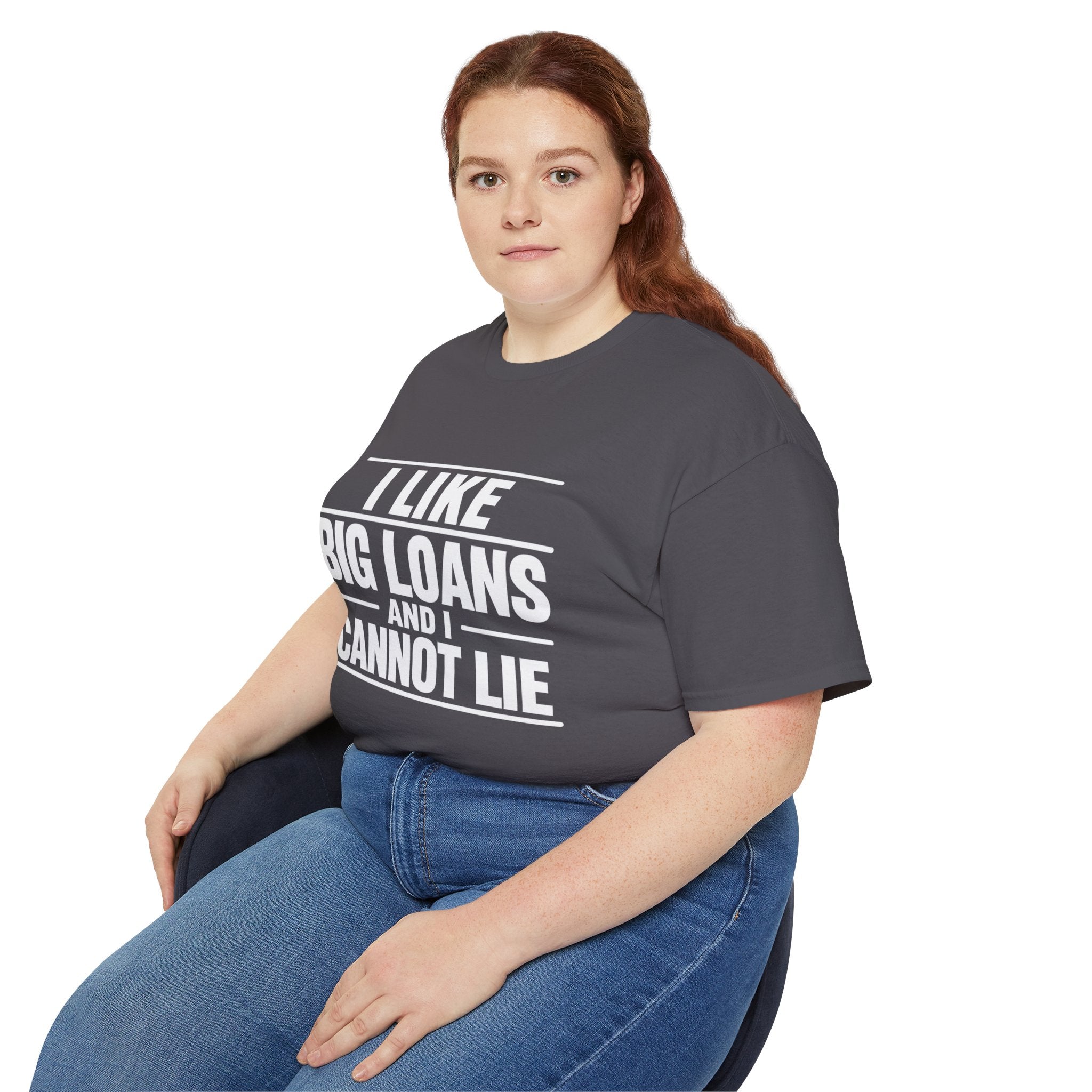 I Like Big Loans and I Cannot Lie – Unisex Tee - WHITE FONT
