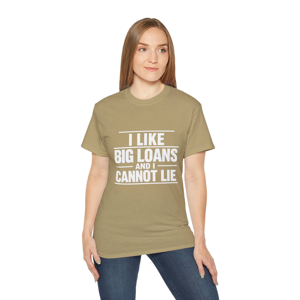 I Like Big Loans and I Cannot Lie – Unisex Tee - WHITE FONT