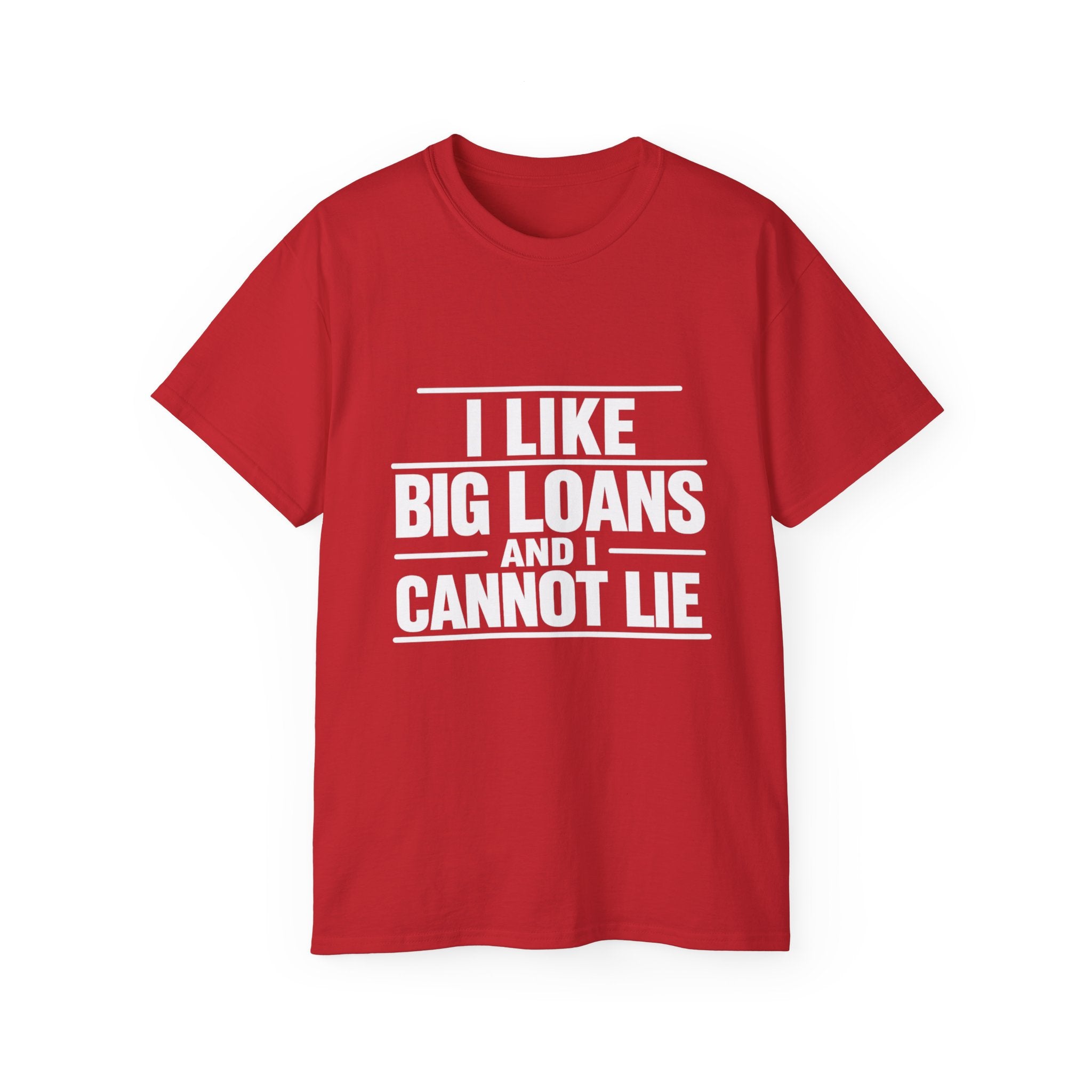 I Like Big Loans and I Cannot Lie – Unisex Tee - WHITE FONT
