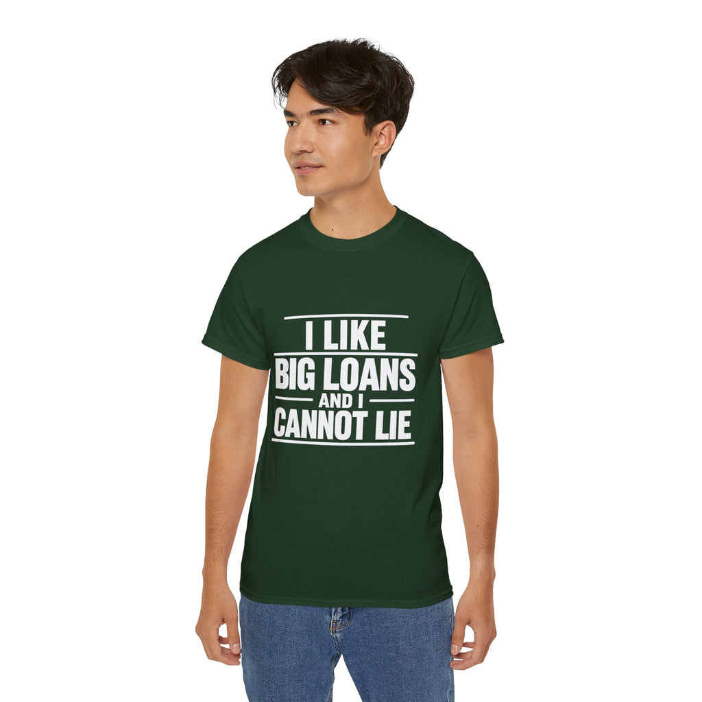 I Like Big Loans and I Cannot Lie – Unisex Tee - WHITE FONT