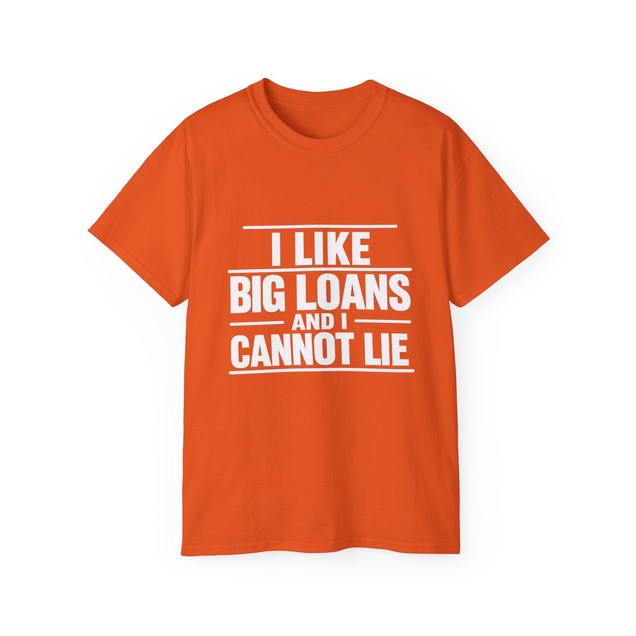 I Like Big Loans and I Cannot Lie – Unisex Tee - WHITE FONT