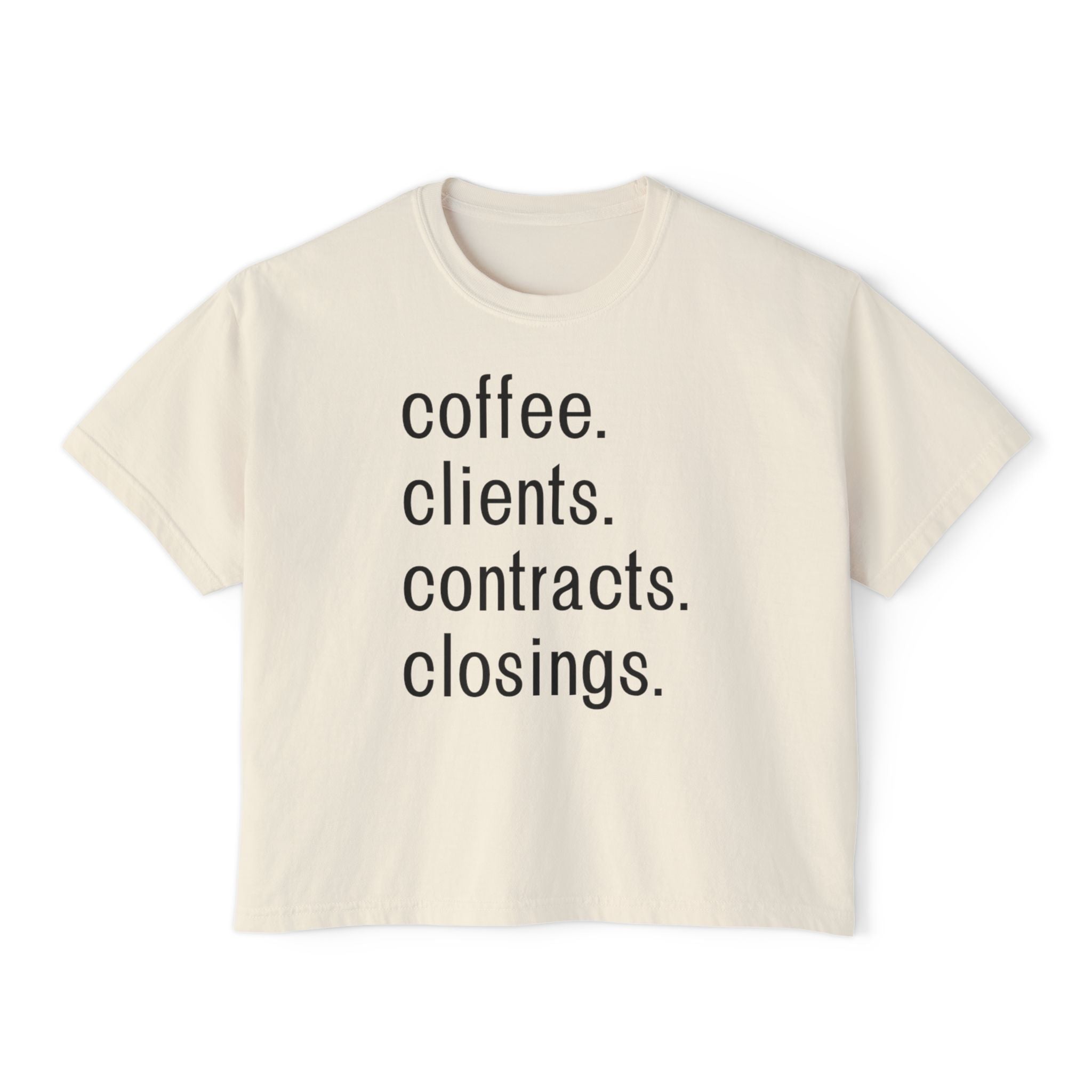 Coffee. Clients. Contracts. Closings. Boxy Tee