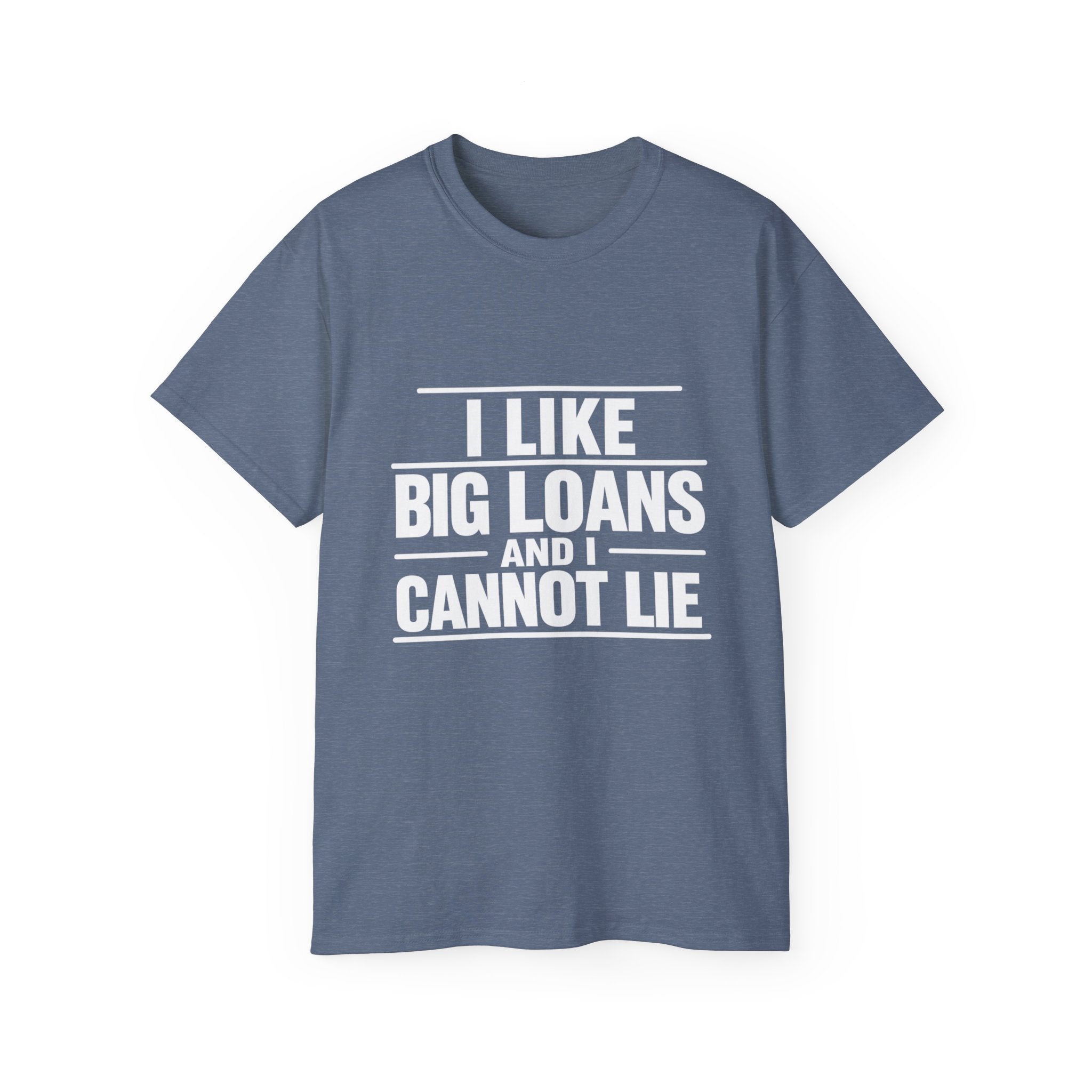 I Like Big Loans and I Cannot Lie – Unisex Tee - WHITE FONT