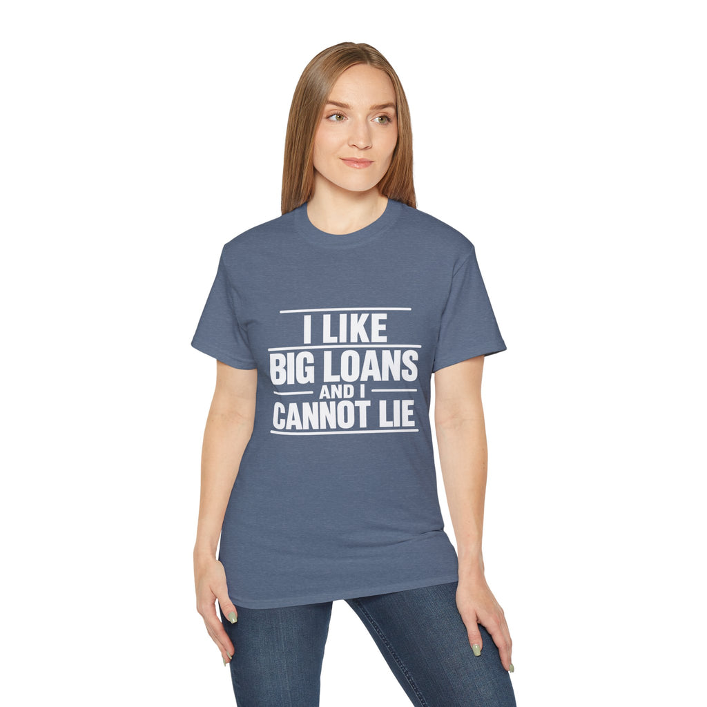 I Like Big Loans and I Cannot Lie – Unisex Tee - WHITE FONT