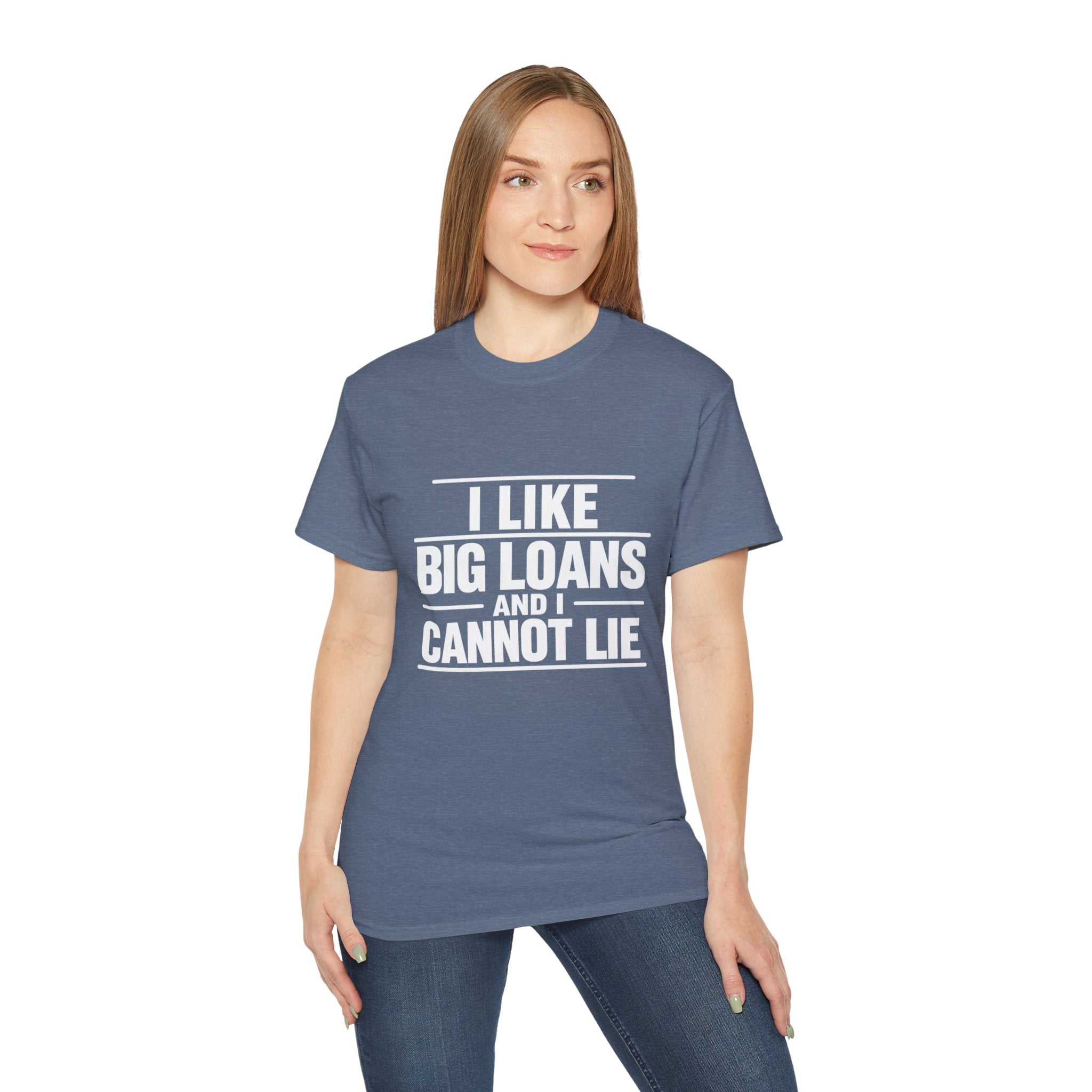 I Like Big Loans and I Cannot Lie – Unisex Tee - WHITE FONT