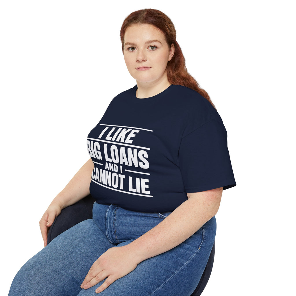 I Like Big Loans and I Cannot Lie – Unisex Tee - WHITE FONT