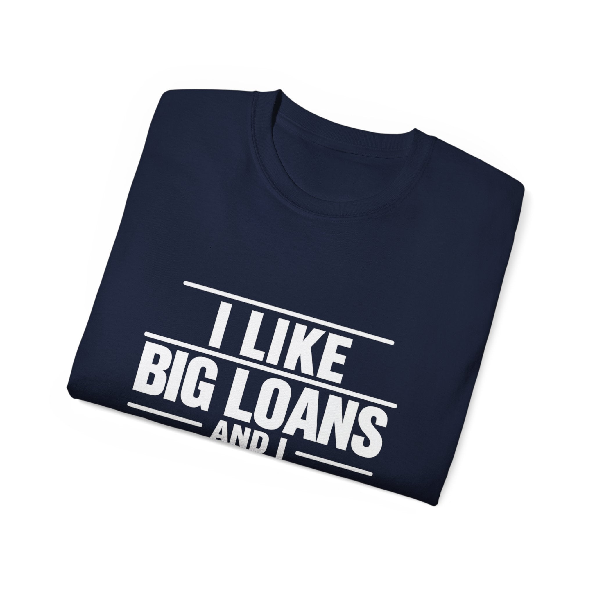 I Like Big Loans and I Cannot Lie – Unisex Tee - WHITE FONT